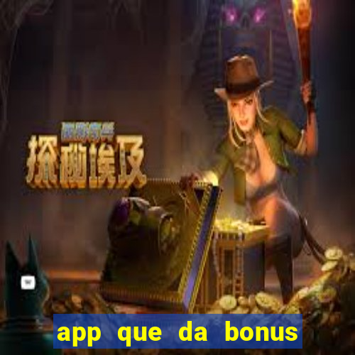 app que da bonus no cadastro